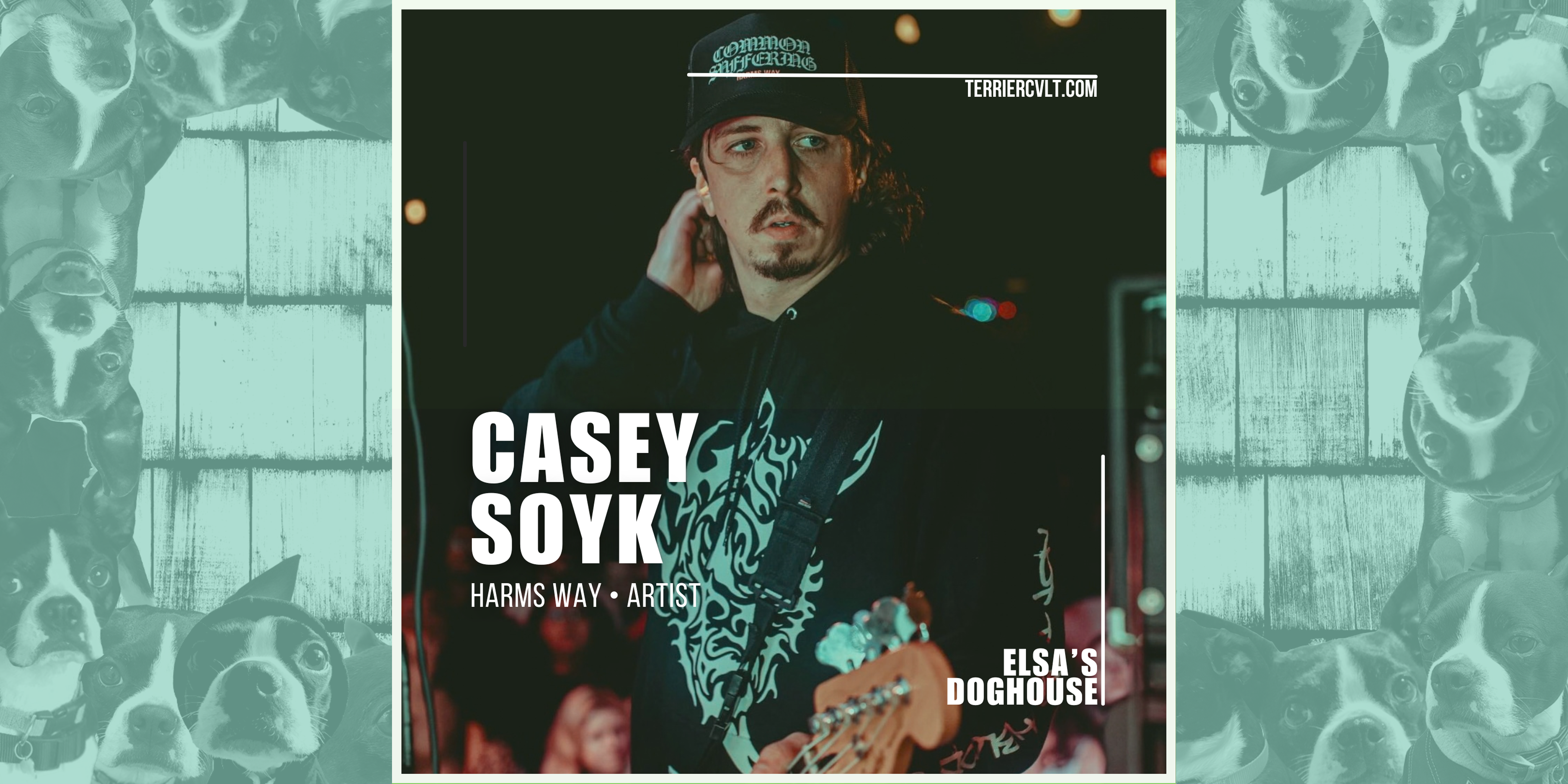 Elsa’s Doghouse: Casey Soyk (Harm’s Way) – Terrier Cvlt