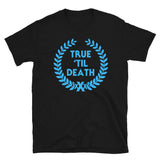 True Til' Death T-Shirt